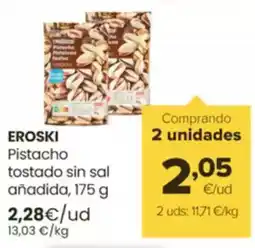 Autoservicios Familia EROSKI Pistacho tostado sin sal añadida oferta