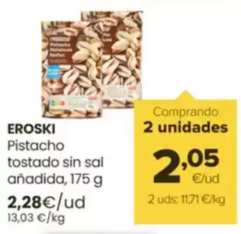 Autoservicios Familia EROSKI Pistacho tostado sin sal añadida oferta