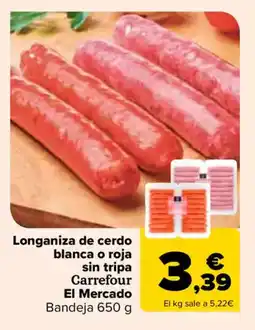 Carrefour Longaniza de cerdo blanca o roja sin tripa Carrefour El Mercado oferta