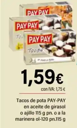Cash Ifa PAY PAY Tacos de pota en aceite de girasol o ajillo 115 g pn. o a la marinera ol-120 pn.115 g oferta