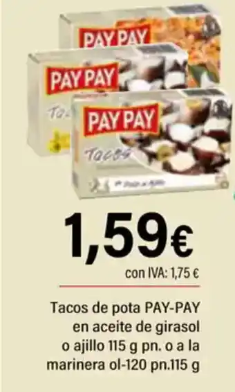 Cash Ifa PAY PAY Tacos de pota en aceite de girasol o ajillo 115 g pn. o a la marinera ol-120 pn.115 g oferta