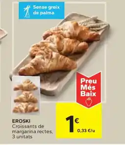 Caprabo EROSKI Croissants de margarina rectes oferta