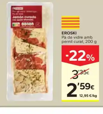 Caprabo EROSKI Pa de vidre amb pernil curat oferta