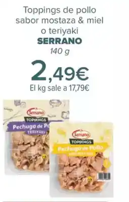 Carrefour SERRANO Toppings de pollo sabor mostaza & miel o teriyaki oferta