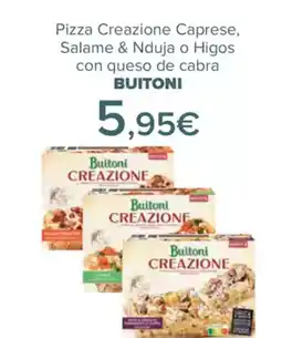 Carrefour BUITONI Pizza Creazione Caprese, Salame & Nduja o Higos con queso de cabra oferta