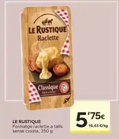 Caprabo Le rustique - formatge raclette a talls sense crosta oferta