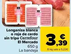 Carrefour Carrefour el mercado - longaniza blanca o roja de cerdo sin tripa oferta