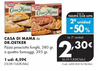 Supermercados Lupa CASA DI MAMA de DR. OETKER Pizza prosciutto funghi o quattro formaggi oferta