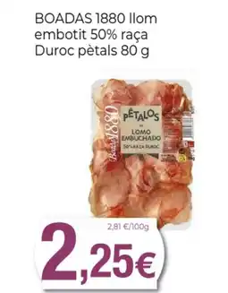 Supermercats Jespac BOADAS 1880 llom embotit 50% raça Duroc pètals oferta