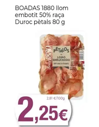 Supermercats Jespac BOADAS 1880 llom embotit 50% raça Duroc pètals oferta