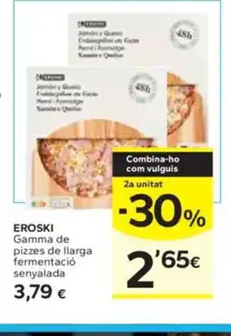 Caprabo EROSKI Gamma de pizzes de llarga fermentació senyalada oferta