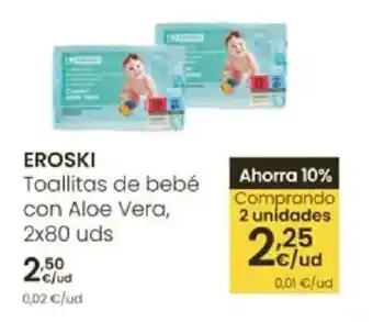Eroski EROSKI Toallitas de bebé con Aloe Vera oferta