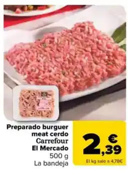 Carrefour Preparado burguer meat cerdo Carrefour El Mercado oferta
