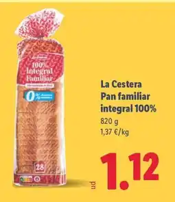 Lidl LA CESTERA Pan familiar integral 100% oferta