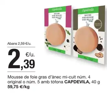 BonpreuEsclat CAPDEVILA Mousse de foie gras d'ànec mi-cuit núm. 4 original o núm. 5 amb tòfona oferta