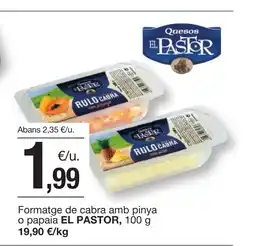 BonpreuEsclat EL PASTOR Formatge de cabra amb pinya o papaia oferta
