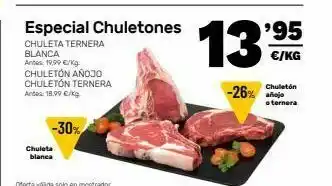 AhorraMas Especial chuletones 13:25 €/kg chuleta ternera blanca antes 19,99 €/ks chuleton anojo chuleton ternera antes: 19,90 €/ ch oferta