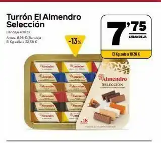 AhorraMas Turrón el almendro selección bandeja 400 gr. antes: b.95 /bandera el kg salia a 22386 -13% 1.75 72 c/bandeja bkg sale a oferta