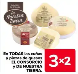 Carrefour EL CONSORCIO y DE NUESTRA TIERRA En todas las cuñas y piezas de quesos oferta