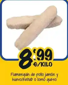 Cash Fresh Flamenquin de pollo jamon y huevo/kebab o lomo queso oferta
