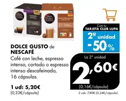 Supermercados Lupa DOLCE GUSTO de NESCAFÉ Café con leche, espresso intenso, cortado o espresso intenso descafeinado oferta