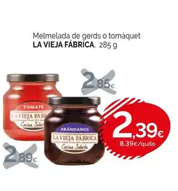 Condis LA VIEJA FÁBRICA Melmelada de gerds o tomàquet oferta