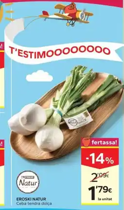 Caprabo EROSKI NATUR Ceba tendra dolça oferta