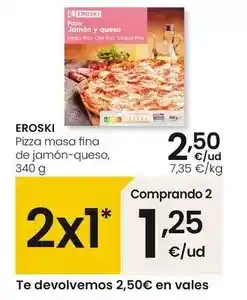 Eroski Eroski - pizza masa fina de jamon-queso oferta
