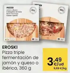 Eroski Eroski - pizza triple fermentación de jamon y queso o iberica oferta