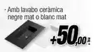 Amb lavabo ceràmica negre mat o blanc mat