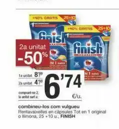 BonpreuEsclat +40% gratis 25+10 ho gratis aish 2a unitat -50% finish in imax la unitat 89 2x unitat 6'74 one 2 una €/u. combineu oferta