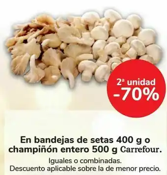 Carrefour En bandejas de setas 400 g o champiñón entero 500 g carrefour oferta
