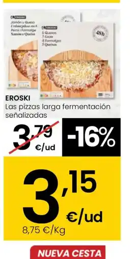 Eroski EROSKI Las pizzas larga fermentación oferta
