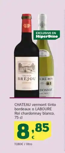 HiperDino CHATEAU vermont tinto bordeaux o LABOURE Roi chardonnay blanco oferta