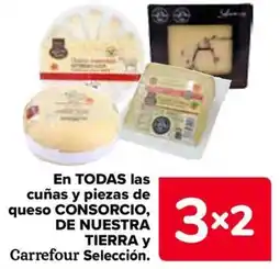 Carrefour En todas las cuñas y piezas de queso consorcio, de nuestra tierra y carrefour selección. oferta