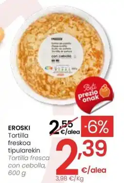 Eroski EROSKI Tortilla freskoa tipularekin oferta