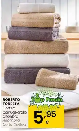 Eroski ROBERTO TORRETA Dotted bainugelarako oferta