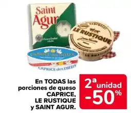 Carrefour CAPRICE, LE RUSTIQUE y SAINT AGUR En todas las porciones de queso oferta