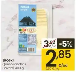 Eroski Eroski - queso lonchas havarti oferta