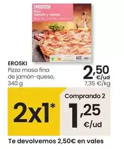Eroski Eroski - pizza masa fina de jamon queso oferta