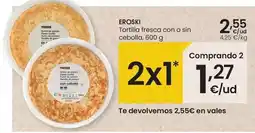 Eroski Eroski - tortilla fresca con o sin cebolla oferta