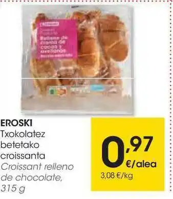Eroski Eroski Txokolatez Betetako Croissanta 315g oferta