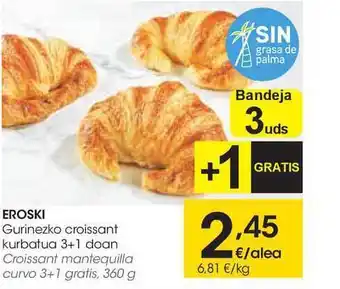 Eroski Eroski Gurinezko Croissant Kurbatua 3+1 Doan 360g oferta