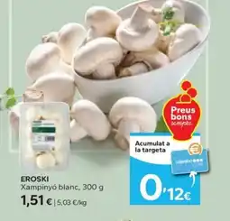 Caprabo EROSKI Xampinyó blanc oferta