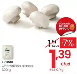 Eroski EROSKI Champiñón blanco oferta
