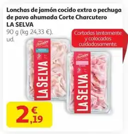 Alcampo LA SELVA Lonchas de jamón cocido extra o pechuga de pavo ahumada Corte Charcutero oferta