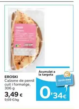 Caprabo EROSKI Calzone de pernil cuit i formatge oferta