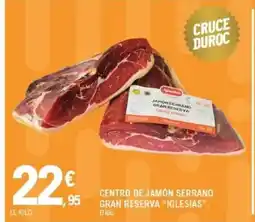 E.Leclerc IGLESIAS Centro de jamón serrano gran reserva oferta