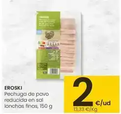 Eroski Eroski - pechuga de pavo reducida en sal lonchas finas oferta