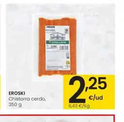 Eroski EROSKI Chistorra cerdo, 350 oferta